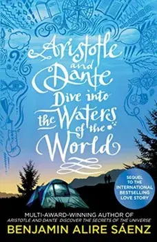 Aristotle and Dante Dive Into the Waters of the World. The highly anticipated sequel to the multi-award-winning international bestseller Aristotle and Dante Discover the Secrets of the Universe, Paperback/Benjamin Alire Saenz