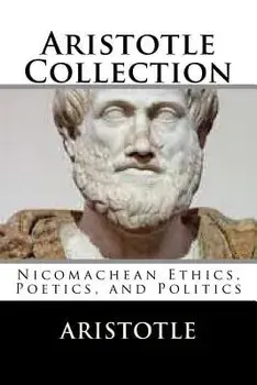Aristotle Collection: Nicomachean Ethics, Poetics, and Politics, Paperback/Aristotle