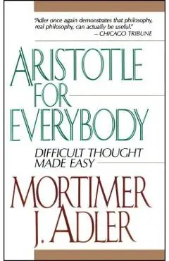 Aristotle for Everybody - Mortimer J. Adler