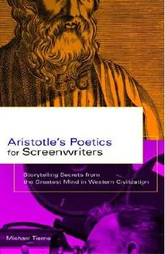 Aristotle's Poetics for Screenwriters: Storytelling Secrets from the Greatest Mind in Western Civilization - Michael Tierno