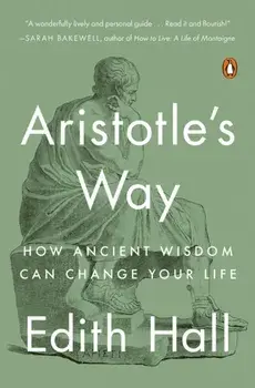 Aristotle's Way: How Ancient Wisdom Can Change Your Life, Paperback/Edith Hall