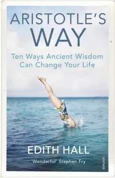 Aristotle's Way. How Ancient Wisdom Can Change Your Life, Paperback/Edith Hall