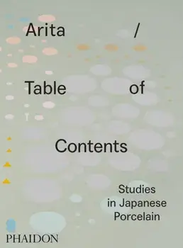 Arita / Table of Contents. Studies in Japanese Porcelain, Hardback/Anniina Koivu