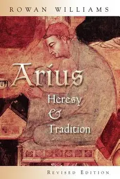 Arius: Heresy and Tradition, Paperback/Rowan Williams
