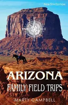 Arizona Family Field Trips: New 5th Edition, Paperback/Marty Campbell