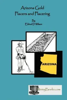 Arizona Gold Placers and Placering, Paperback/Eldred D. Wilson
