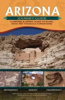 Arizona Journey Guide: A Driving & Hiking Guide to Ruins, Rock Art, Fossils & Formations, Paperback/Jon Kramer