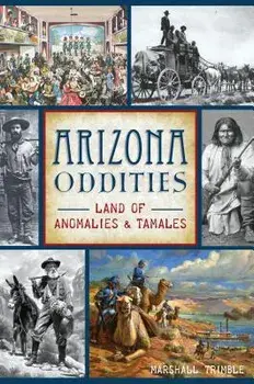 Arizona Oddities: Land of Anomalies and Tamales, Paperback/Marshall Trimble