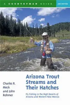Arizona Trout Streams and Their Hatches: Fly Fishing in the High Deserts of Arizona and Western New Mexico, Paperback/Charles R. Meck