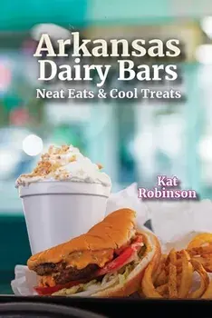 Arkansas Dairy Bars: Neat Eats and Cool Treats, Paperback/Kat Robinson