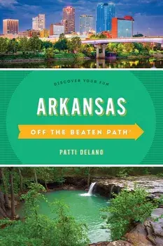 Arkansas Off the Beaten Path(r): Discover Your Fun, Paperback/Patti Delano