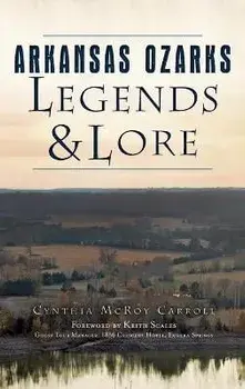 Arkansas Ozarks Legends and Lore, Hardcover/Cynthia McRoy Carroll