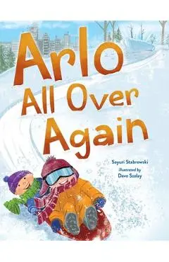 Arlo All Over Again: A Story about Making New Friends - Sayuri Stabrowski