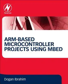 Arm-Based Microcontroller Projects Using Mbed, Paperback/Dogan Ibrahim