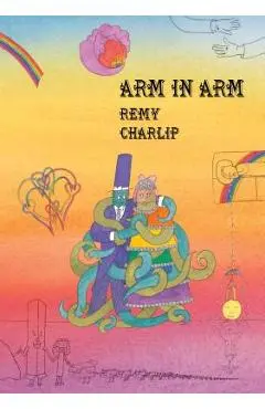 Arm in Arm: A Collection of Connections, Endless Tales, Reiterations, and Other Echolalia - Remy Charlip