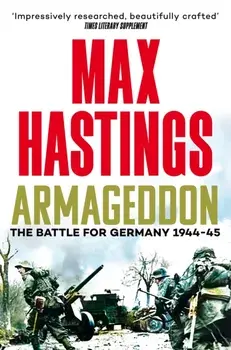 Armageddon. The Battle for Germany 1944-45, Paperback/Sir Max Hastings