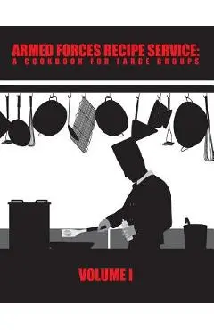 Armed Forces Recipe Service: A Cookbook for Large Groups - Department Of Defense