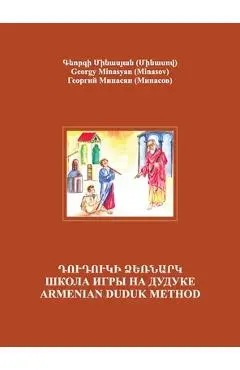 Armenian Duduk: Complete Method and Repertoire: Complete Method and Repertoire - Georgy Minasyan (minasov)