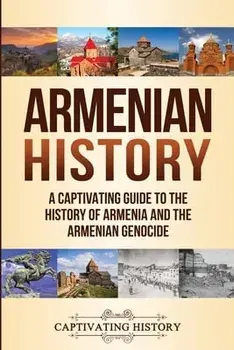 Armenian History: A Captivating Guide to the History of Armenia and the Armenian Genocide, Paperback/Captivating History
