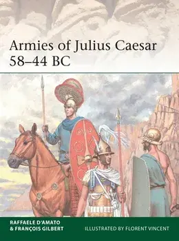 Armies of Julius Caesar 58-44 BC, Paperback/Raffaele D'Amato