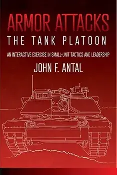 Armor Attacks. The Tank Platoon: an Interactive Exercise in Small-Unit Tactics and Leadership, Paperback/John F. Antal