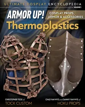 Armor Up! Thermoplastics. Cosplay Props, Armor & Accessories, Paperback/***