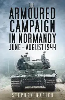 Armoured Campaign in Normandy, Paperback/Stephen Napier