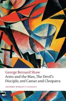 Arms and the Man, The Devil's Disciple, and Caesar and Cleopatra, Paperback/George Bernard Shaw