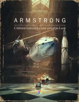 Armstrong. Calatoria fantastica a unui soricel pe Luna/Torben Kuhlmann