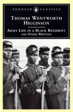 Army Life in a Black Regiment: And Other Writings - Thomas Wentworth Higginson