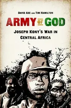 Army of God: Joseph Kony's War in Central Africa, Paperback/David Axe