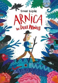 Arnica, the Duck Princess, Hardcover/Ervin Lazar