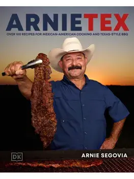 ArnieTex. Over 100 Recipes for Mexican-American Cooking and Texas-Style BBQ, Hardback/Arnie Segovia