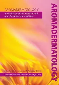 Aromadermatology: Aromatherapy in the Treatment and Care of Common Skin Conditions, Paperback/Janetta Bensouilah