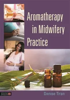 Aromatherapy in Midwifery Practice, Paperback/Denise Tiran