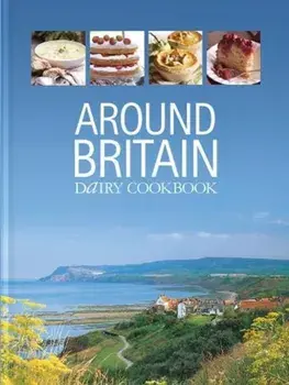 Around Britain. Dairy Cookbook:A collection of fascinating and delicious recipes from every corner of Britain, Hardback/***