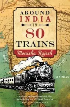 Around India in 80 Trains, Paperback/Monisha Rajesh