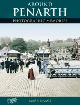 Around Penarth. Photographic Memories, Paperback/Mark Isaacs