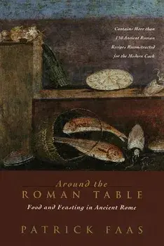 Around the Roman Table: Food and Feasting in Ancient Rome, Paperback/Patrick Faas