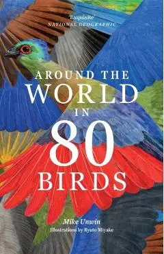 Around the World in 80 Birds - Mike Unwin