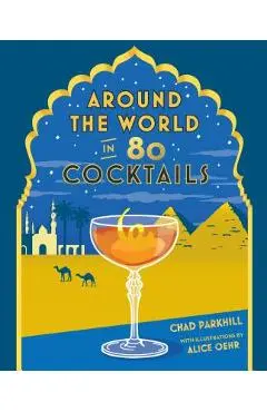 Around the World in 80 Cocktails - Chad Parkhill
