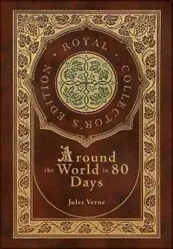 Around the World in 80 Days (Royal Collector's Edition) (Case Laminate Hardcover with Jacket), Hardcover/Jules Verne
