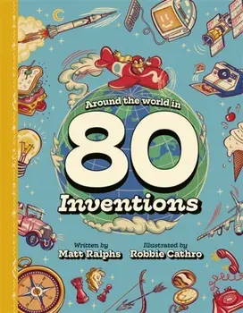 Around the World in 80 Inventions, Hardback/Matt Ralphs