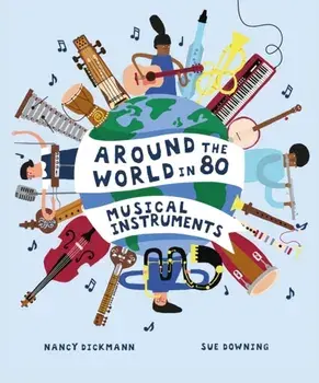 Around the World in 80 Musical Instruments, Paperback/Nancy Dickmann