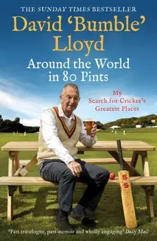 Around the World in 80 Pints. My Search for Cricket's Greatest Places, Paperback/David Lloyd