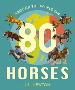 Around the World On 80 Horses, Paperback/Jill Newton