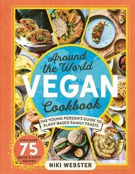 Around the World Vegan Cookbook. The Young Person's Guide to Plant-based Family Feasts, Hardback/Niki Webster