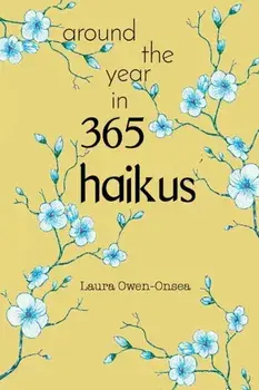 Around the Year in 365 Haikus, Paperback/Laura Owen-Onsea