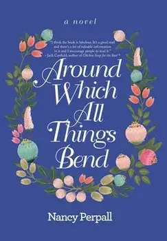Around Which All Things Bend, Hardcover/Nancy Perpall