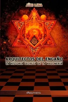 Arquitectos del engaño: La historia secreta de la masonería, Paperback/Juri Lina